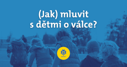 (Jak) mluvit s dětmi o válce?